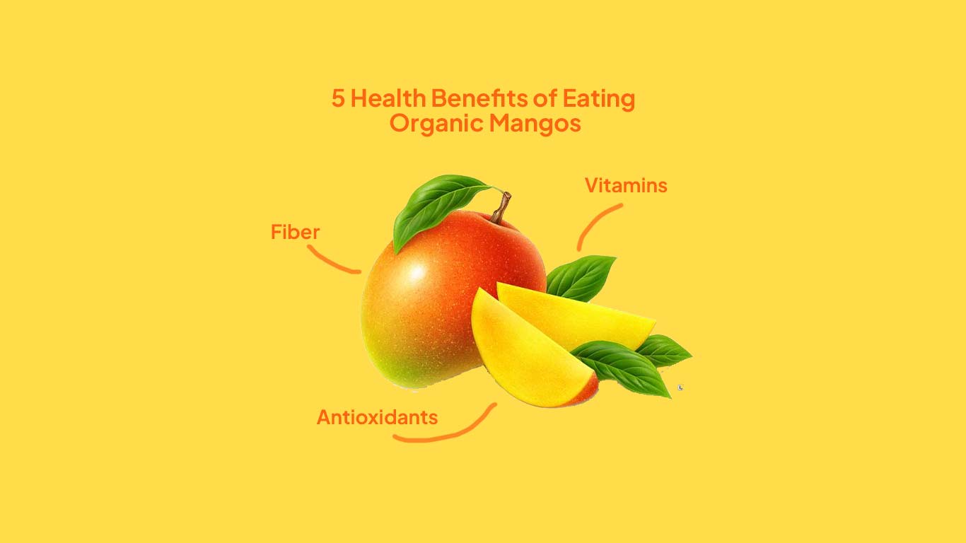 5 Health Benefits of Eating Organic Mangos